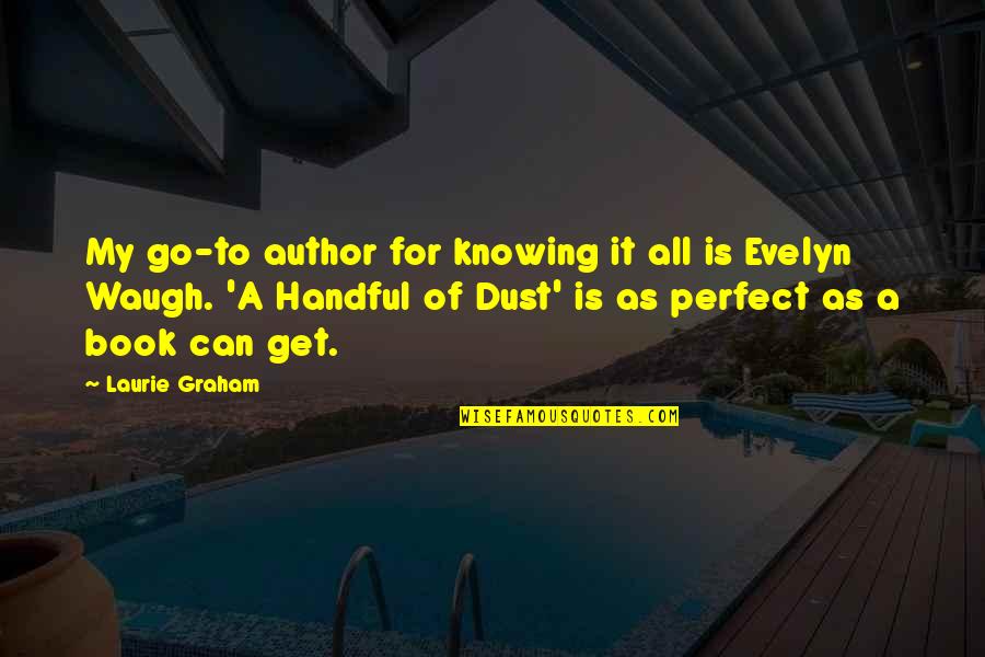 Sieng Quotes By Laurie Graham: My go-to author for knowing it all is