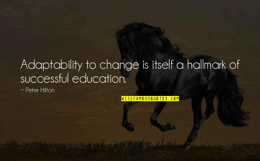 Sienmi Quotes By Peter Hilton: Adaptability to change is itself a hallmark of