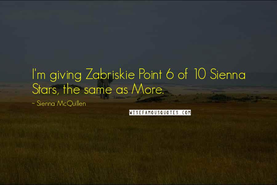 Sienna McQuillen quotes: I'm giving Zabriskie Point 6 of 10 Sienna Stars, the same as More.