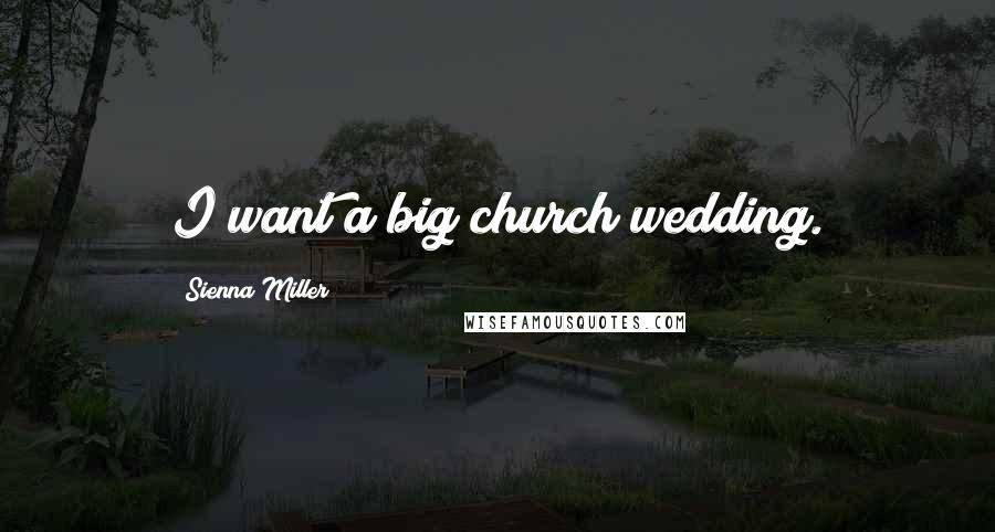 Sienna Miller quotes: I want a big church wedding.