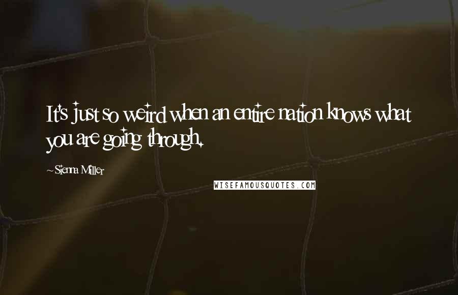 Sienna Miller quotes: It's just so weird when an entire nation knows what you are going through.