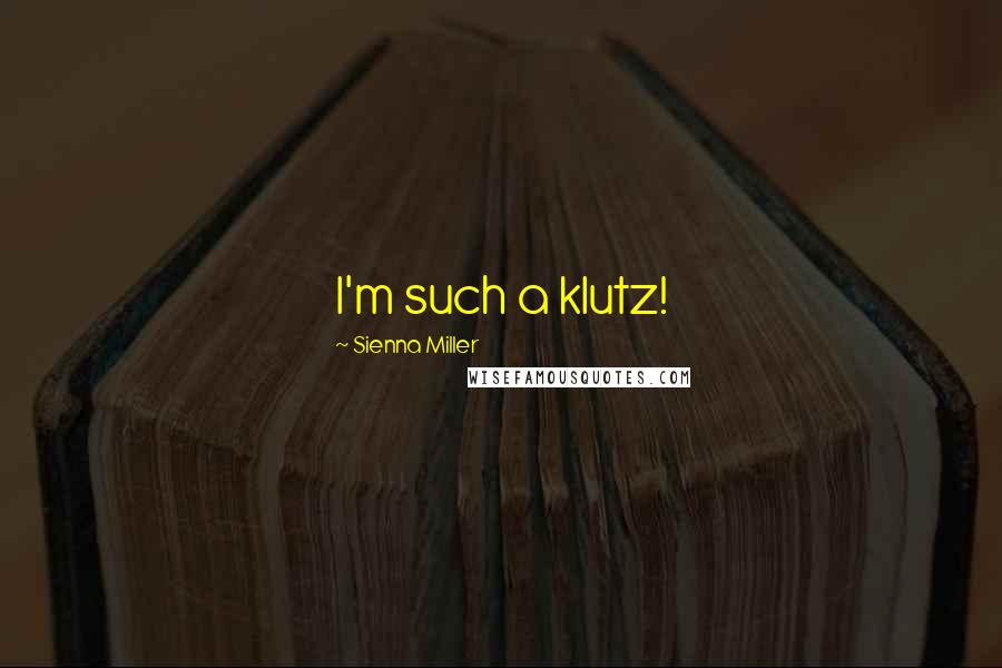 Sienna Miller quotes: I'm such a klutz!