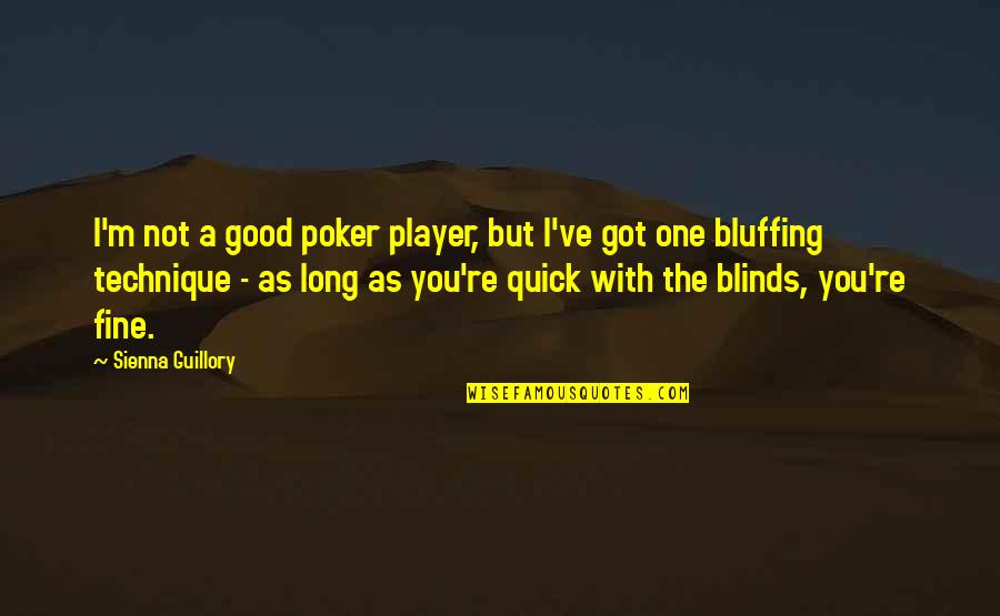Sienna Quotes By Sienna Guillory: I'm not a good poker player, but I've