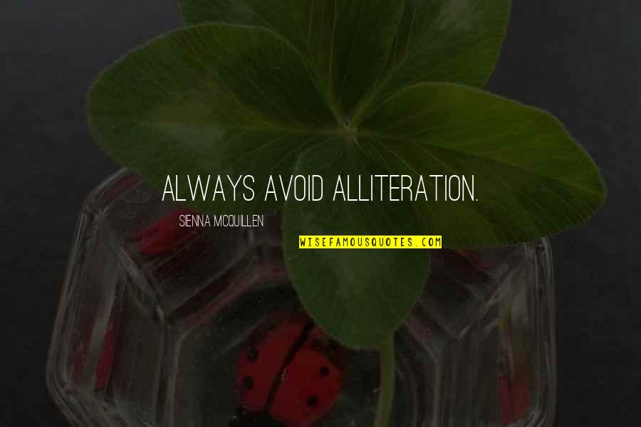 Sienna Quotes By Sienna McQuillen: Always avoid alliteration.