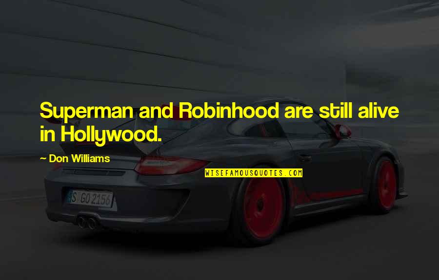 Sienne Fleming Quotes By Don Williams: Superman and Robinhood are still alive in Hollywood.