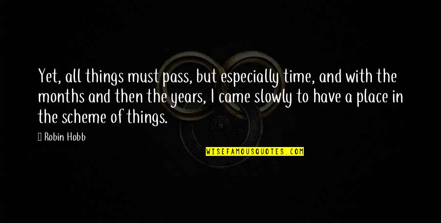 Sienne Gomez Quotes By Robin Hobb: Yet, all things must pass, but especially time, Sienne Gomez Quotes By Robin Hobb: Yet, all things must pass, but especially time,