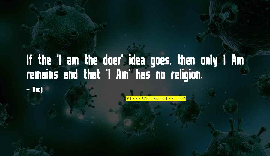 Sienos Universitetas Quotes By Mooji: If the 'I am the doer' idea goes,
