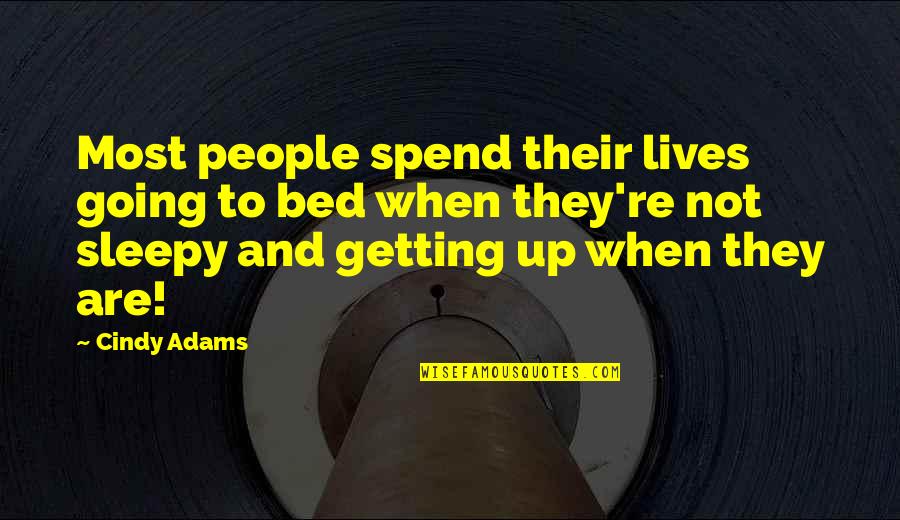 Sienta Car Quotes By Cindy Adams: Most people spend their lives going to bed Sienta Car Quotes By Cindy Adams: Most people spend their lives going to bed