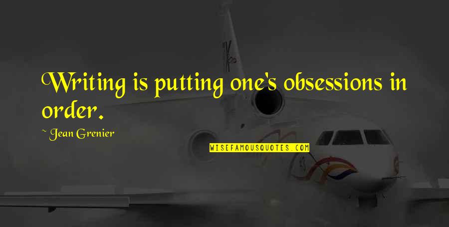 Sientan Spanish Quotes By Jean Grenier: Writing is putting one's obsessions in order.