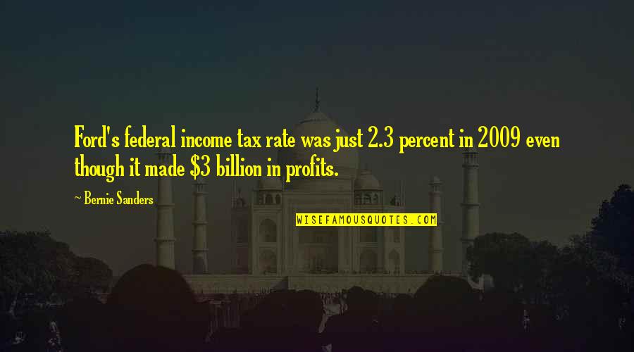 Sientas In Malawian Quotes By Bernie Sanders: Ford's federal income tax rate was just 2.3