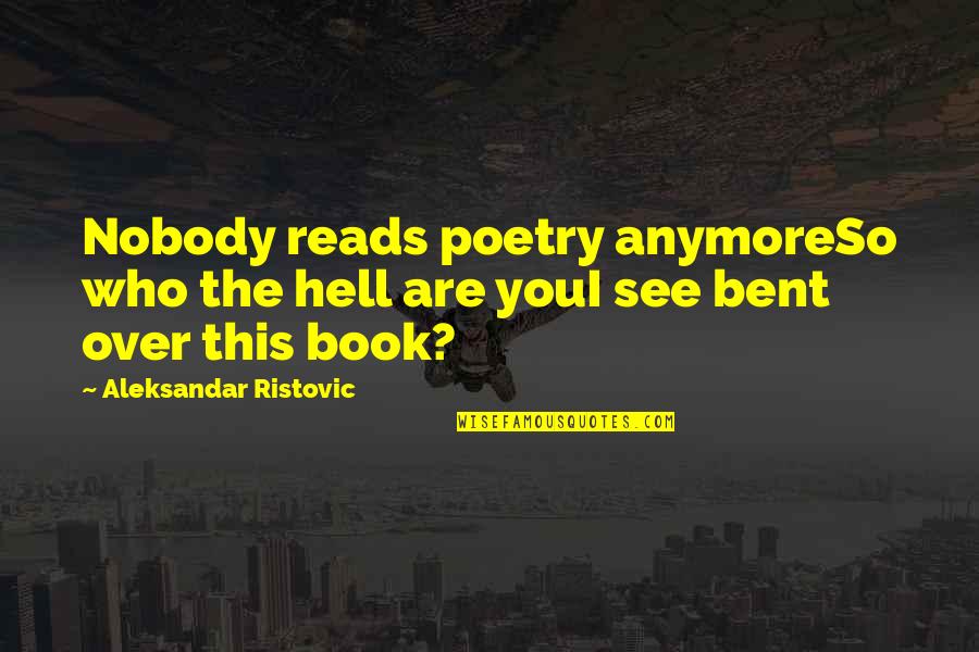 Sientate Beisbol Quotes By Aleksandar Ristovic: Nobody reads poetry anymoreSo who the hell are