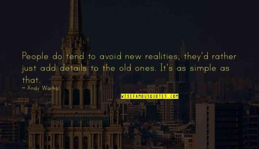 Siente Quotes By Andy Warhol: People do tend to avoid new realities; they'd Siente Quotes By Andy Warhol: People do tend to avoid new realities; they'd