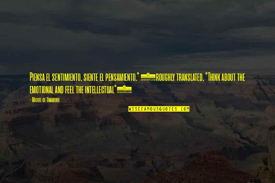 Siente Quotes By Miguel De Unamuno: Piensa el sentimiento, siente el pensamiento." (roughly translated, Siente Quotes By Miguel De Unamuno: Piensa el sentimiento, siente el pensamiento." (roughly translated,
