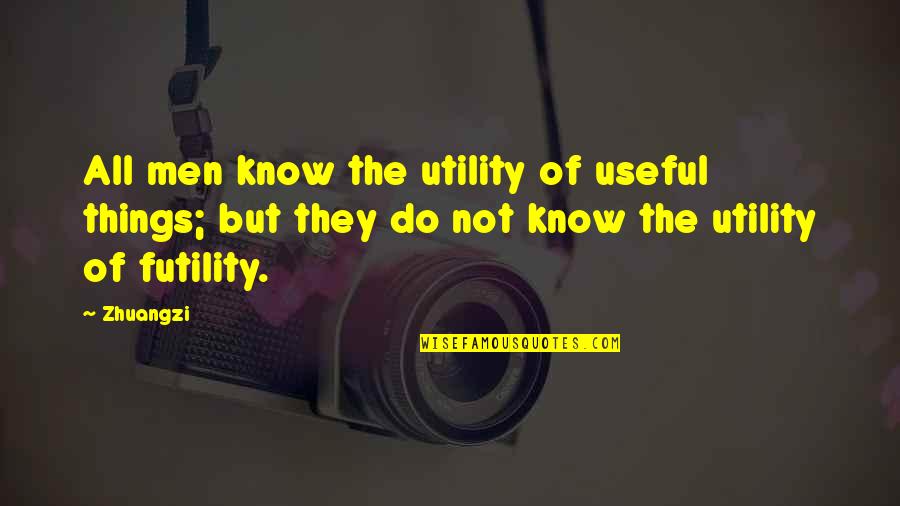 Sienten Conjugation Quotes By Zhuangzi: All men know the utility of useful things;