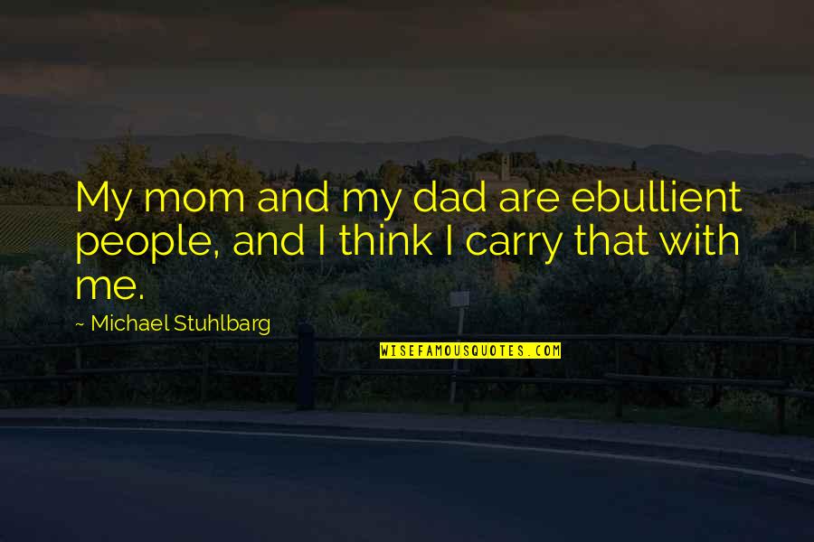 Sientense Quotes By Michael Stuhlbarg: My mom and my dad are ebullient people, Sientense Quotes By Michael Stuhlbarg: My mom and my dad are ebullient people,