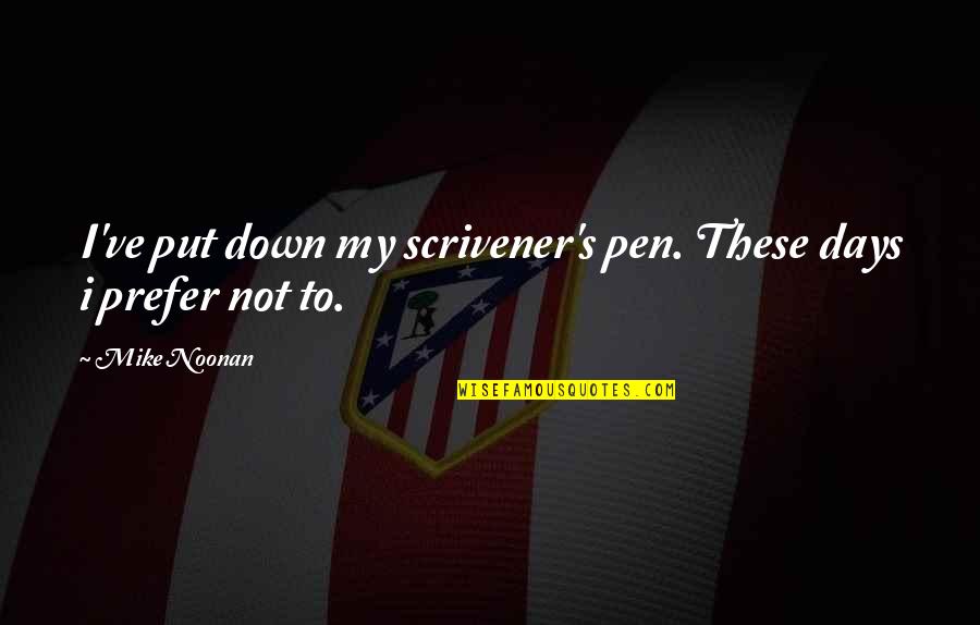 Sientense Quotes By Mike Noonan: I've put down my scrivener's pen. These days