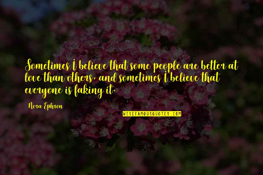 Siepmann Grinding Quotes By Nora Ephron: Sometimes I believe that some people are better