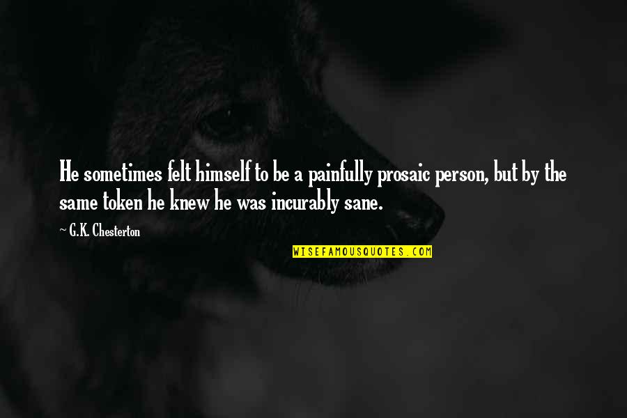 Sierck Orthodontist Quotes By G.K. Chesterton: He sometimes felt himself to be a painfully