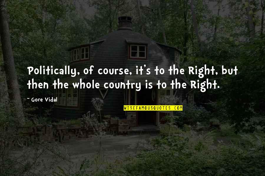 Siergiej Tietiuchin Quotes By Gore Vidal: Politically, of course, it's to the Right, but