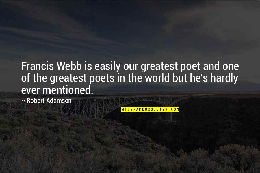 Sierra Kusterbeck Quotes By Robert Adamson: Francis Webb is easily our greatest poet and