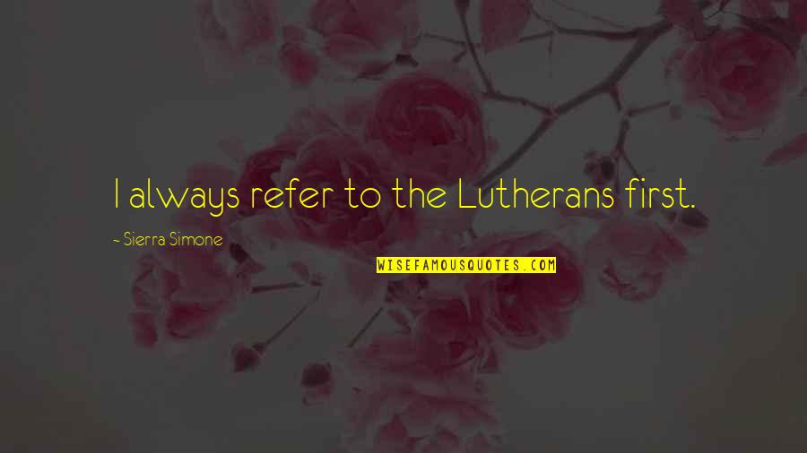 Sierra Quotes By Sierra Simone: I always refer to the Lutherans first.
