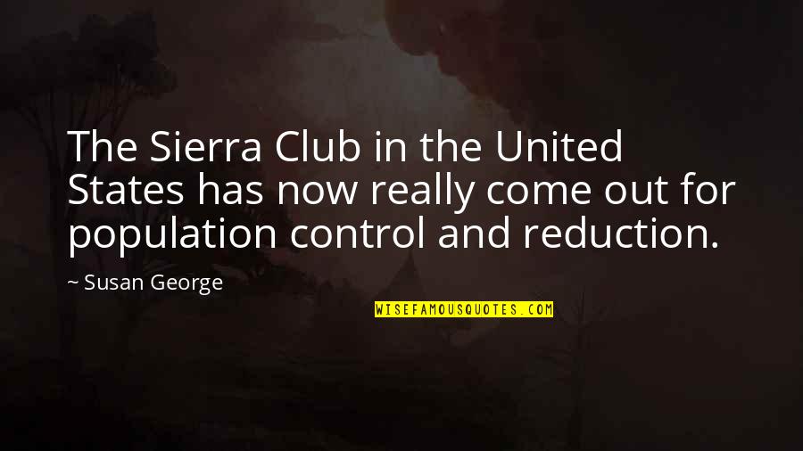 Sierra Quotes By Susan George: The Sierra Club in the United States has