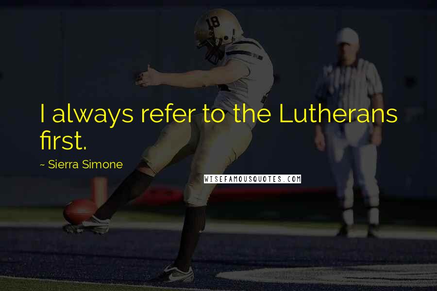 Sierra Simone quotes: I always refer to the Lutherans first.