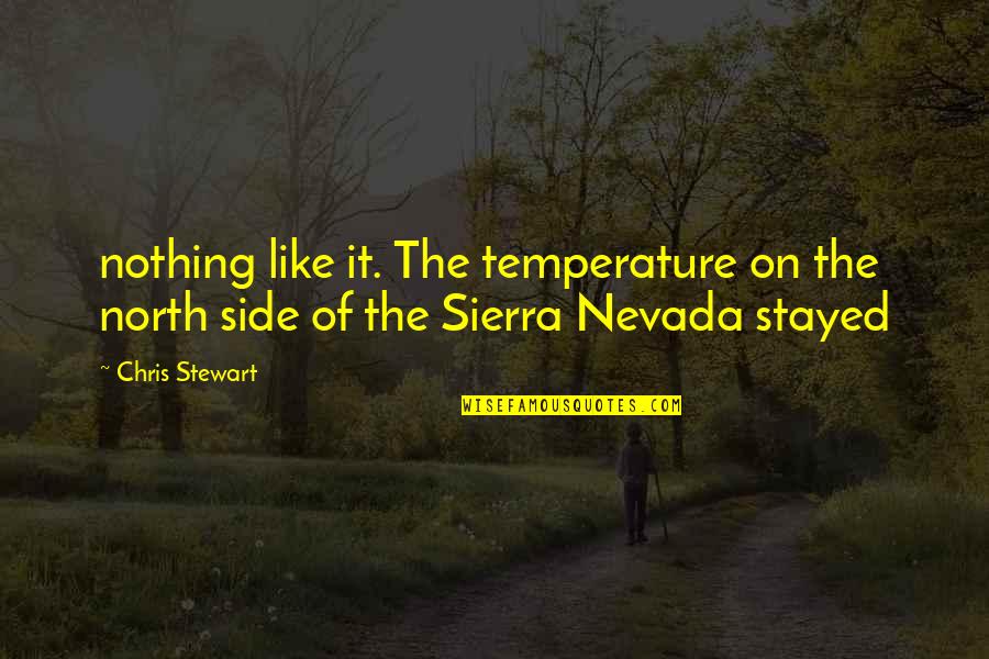 Sierra's Quotes By Chris Stewart: nothing like it. The temperature on the north