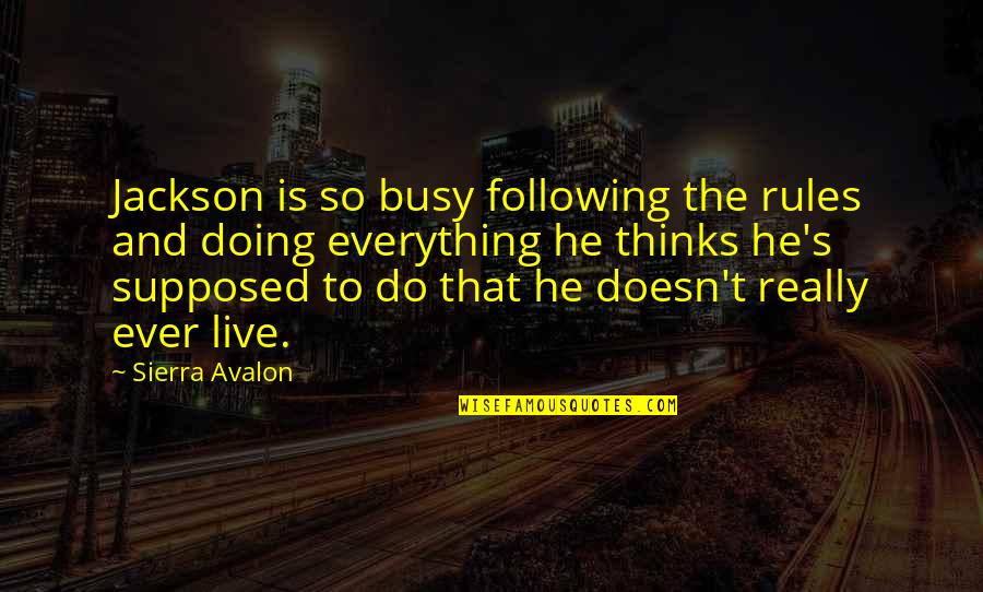 Sierra's Quotes By Sierra Avalon: Jackson is so busy following the rules and