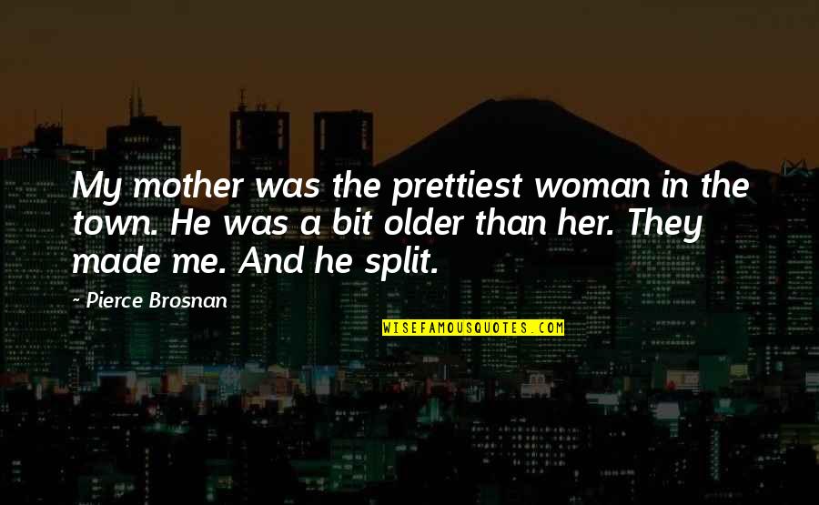 Siersma Quotes By Pierce Brosnan: My mother was the prettiest woman in the