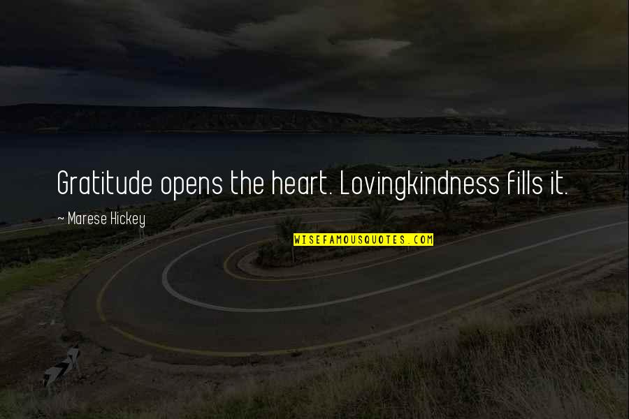 Siervas De Los Corazones Quotes By Marese Hickey: Gratitude opens the heart. Lovingkindness fills it. Siervas De Los Corazones Quotes By Marese Hickey: Gratitude opens the heart. Lovingkindness fills it.