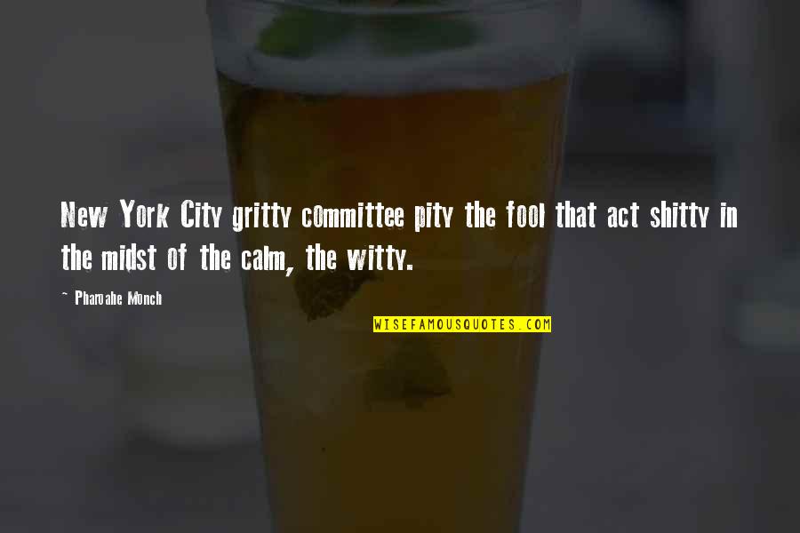 Siervo De Dios Quotes By Pharoahe Monch: New York City gritty committee pity the fool Siervo De Dios Quotes By Pharoahe Monch: New York City gritty committee pity the fool