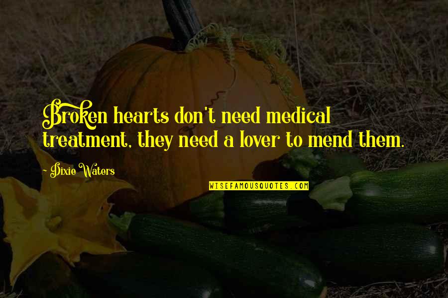 Siervos Edad Quotes By Dixie Waters: Broken hearts don't need medical treatment, they need
