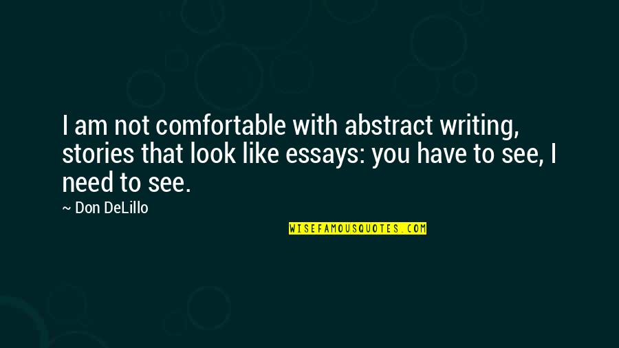 Siesta Memorable Quotes By Don DeLillo: I am not comfortable with abstract writing, stories
