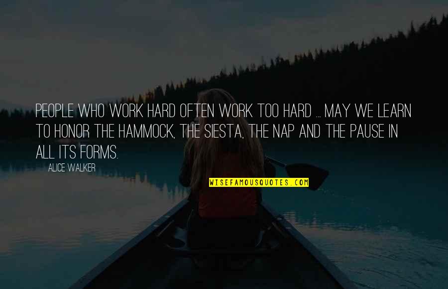 Siesta Quotes By Alice Walker: People who work hard often work too hard