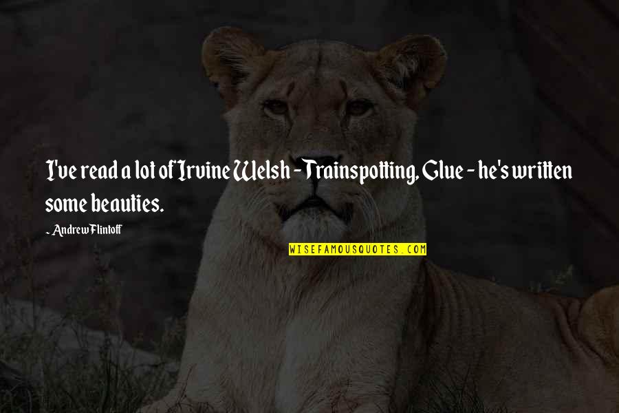 Sietch Quotes By Andrew Flintoff: I've read a lot of Irvine Welsh - Sietch Quotes By Andrew Flintoff: I've read a lot of Irvine Welsh -