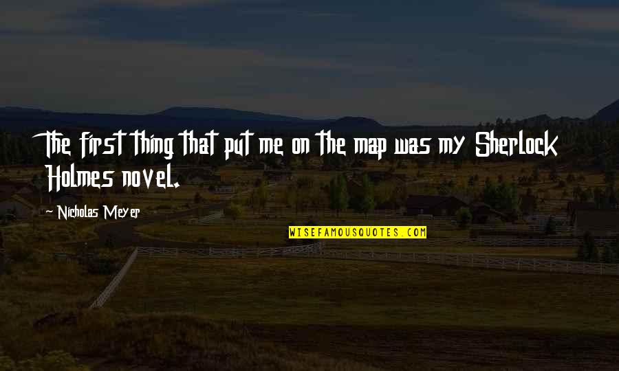 Siete Mares Quotes By Nicholas Meyer: The first thing that put me on the Siete Mares Quotes By Nicholas Meyer: The first thing that put me on the