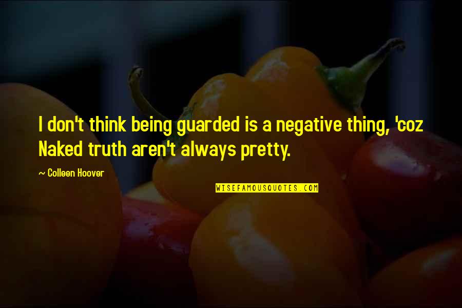 Sietske De Vries Quotes By Colleen Hoover: I don't think being guarded is a negative Sietske De Vries Quotes By Colleen Hoover: I don't think being guarded is a negative