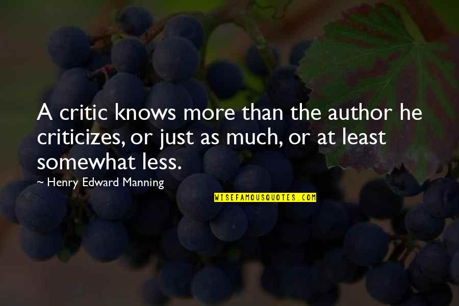 Sietze Bunning Quotes By Henry Edward Manning: A critic knows more than the author he Sietze Bunning Quotes By Henry Edward Manning: A critic knows more than the author he