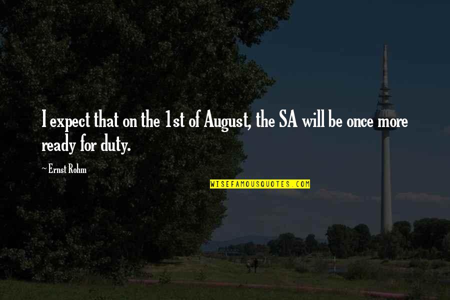 Sietzen Quotes By Ernst Rohm: I expect that on the 1st of August,