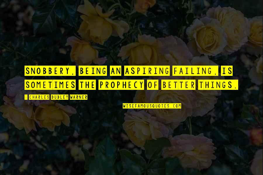 Sieva Lima Quotes By Charles Dudley Warner: Snobbery, being an aspiring failing, is sometimes the