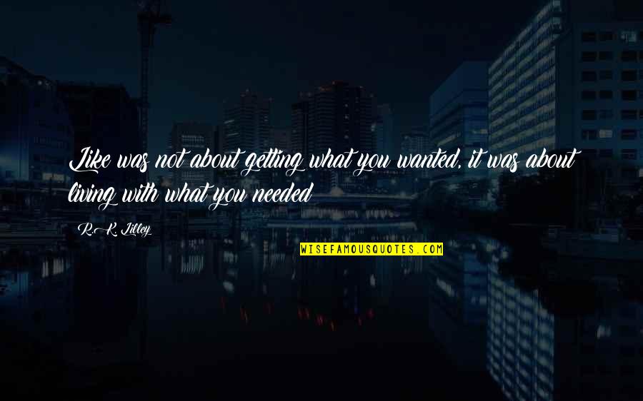 Sieva Lima Quotes By R.K. Lilley: Like was not about getting what you wanted,
