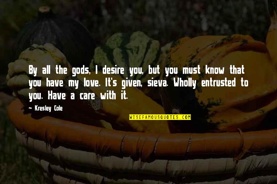 Sieva Quotes By Kresley Cole: By all the gods, I desire you, but