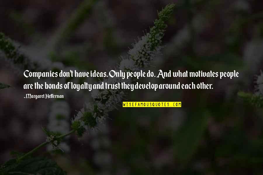Sieva Quotes By Margaret Heffernan: Companies don't have ideas. Only people do. And