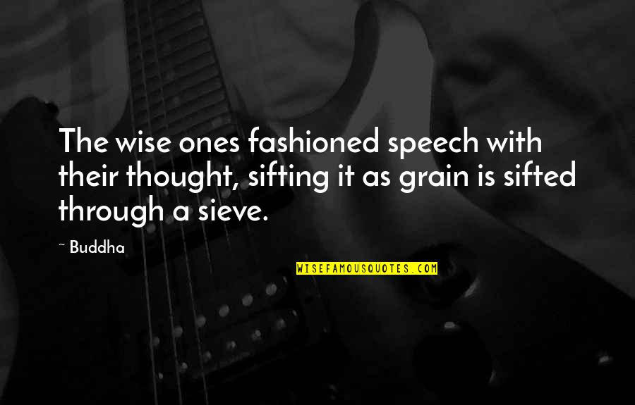 Sieve Quotes By Buddha: The wise ones fashioned speech with their thought,