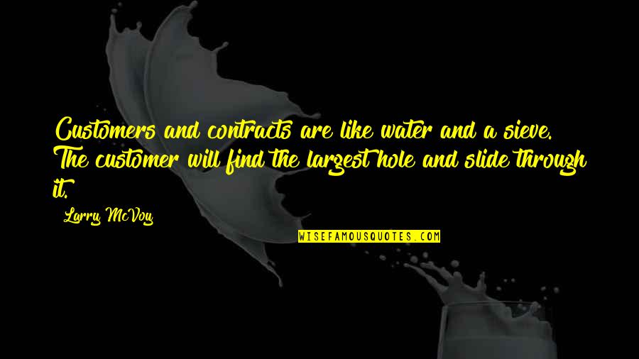 Sieve Quotes By Larry McVoy: Customers and contracts are like water and a