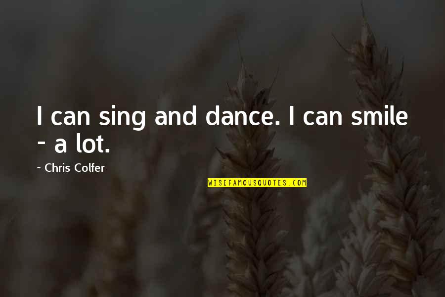 Sieved Boiled Quotes By Chris Colfer: I can sing and dance. I can smile Sieved Boiled Quotes By Chris Colfer: I can sing and dance. I can smile
