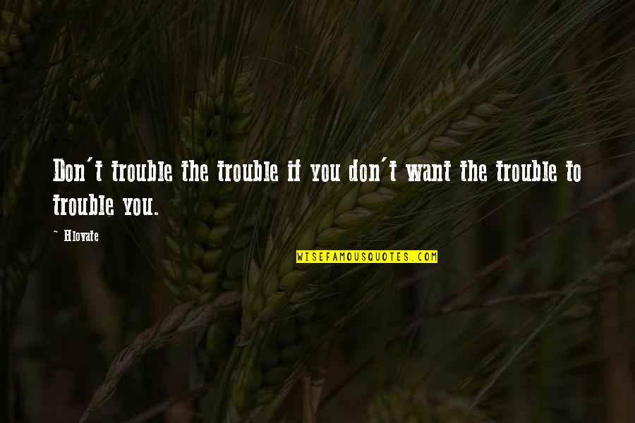 Sieveking Lubricant Quotes By Hlovate: Don't trouble the trouble if you don't want