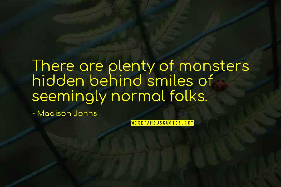 Sieveking Race Quotes By Madison Johns: There are plenty of monsters hidden behind smiles