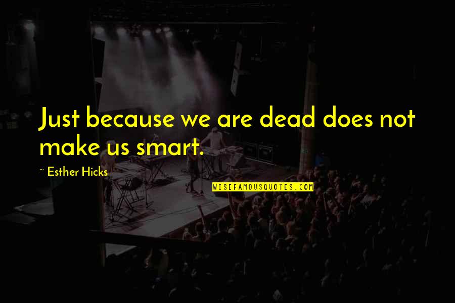 Sievelike Material Quotes By Esther Hicks: Just because we are dead does not make Sievelike Material Quotes By Esther Hicks: Just because we are dead does not make